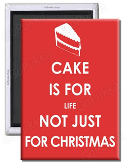 Cake Is For Life Not Just For Christmas – Fridge Magnet