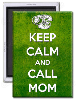 Keep Calm And Call Mom – Fridge Magnet