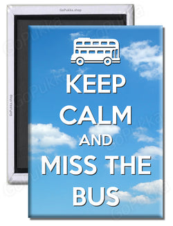 Keep Calm And Miss The Bus  – Fridge Magnet