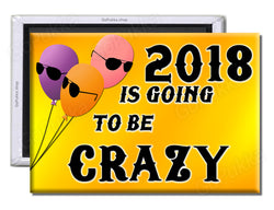 2018 Is Going To Be Crazy – Fridge Magnet