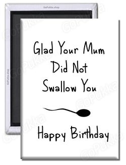 You're Mum Never Swallowed You Funny Birthday – Fridge Magnet