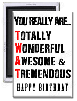 You Really Are Totally / Birthday – Fridge Magnet