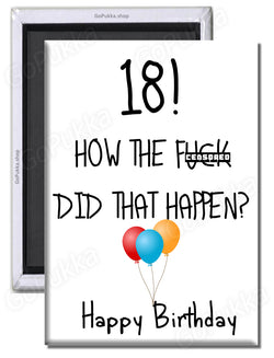 18 How The F Did That Happen? Birthday – Fridge Magnet