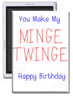 You Make My Minge Twinge – Birthday Fridge Magnet