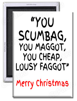 You Scumbag You Maggot – Christmas Fridge Magnet