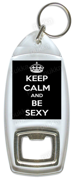 Keep Calm And Be Sexy  – Bottle Opener Keyring