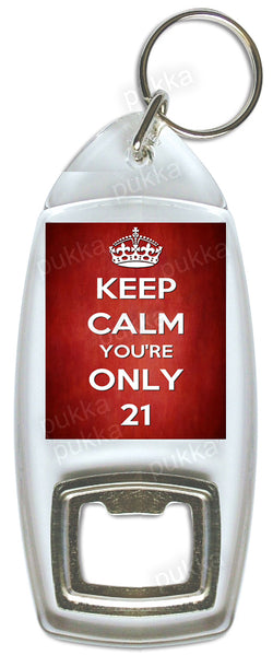 keep Calm You're Only 21 – Bottle Opener Keyring