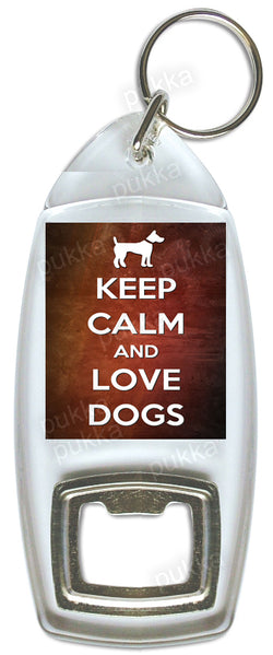 Keep Calm And Love Dogs – Bottle Opener Keyring