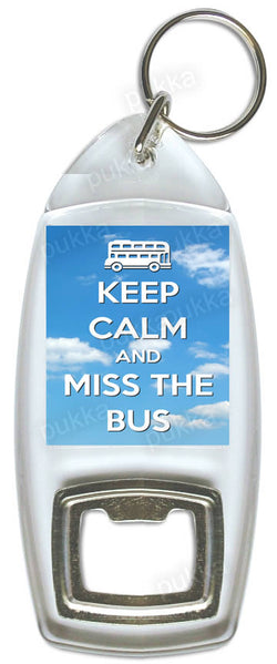 Keep Calm And Miss The Bus  – Bottle Opener Keyring