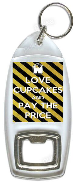 Love Cupcakes And Pay The Price – Bottle Opener Keyring