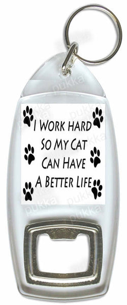 I Work Hard, So My Cat Can Have A Better Life – Bottle Opener Keyring