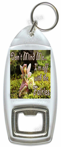 Don't Mind Me... I'm Off With The Fairies – Bottle Opener Keyring