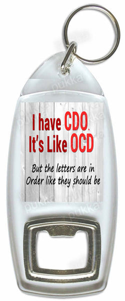 I Have CDO, It's Like OCD... – Bottle Opener Keyring