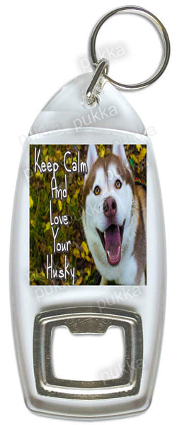 Keep Calm And Love Your Husky – Bottle Opener Keyring