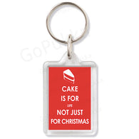 Cake Is For Life Not Just For Christmas - Keyring