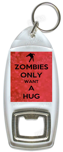 Zombies Only Want A Hug (Red)  – Bottle Opener Keyring