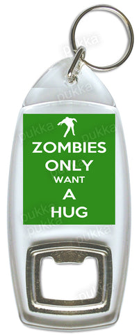 Zombies Only Want A Hug (Green) – Bottle Opener Keyring