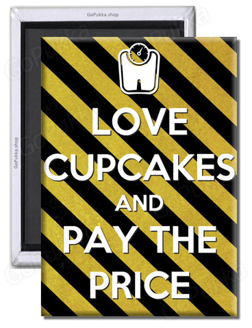 Love Cupcakes And Pay The Price – Fridge Magnet