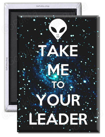 Take Me To Your Leader – Fridge Magnet