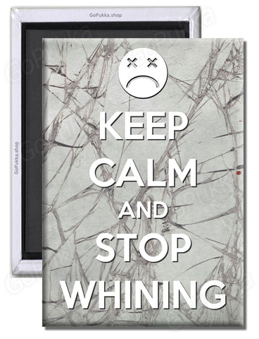 Keep Calm And Stop Whining – Fridge Magnet