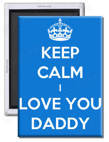 Keep Calm I Love You Daddy – Fridge Magnet