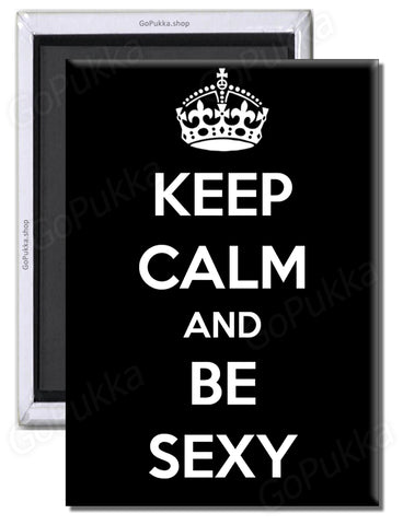 Keep Calm And Be Sexy  – Fridge Magnet