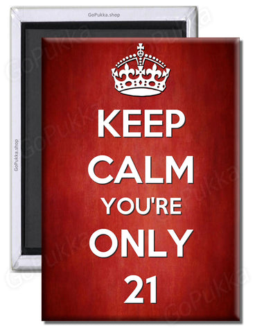 keep Calm You're Only 21 – Fridge Magnet