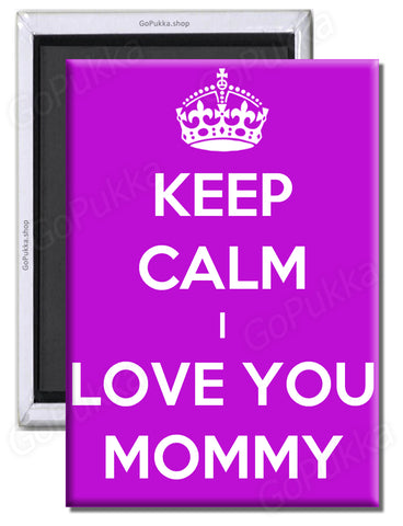 Keep Calm I Love You Mommy – Fridge Magnet