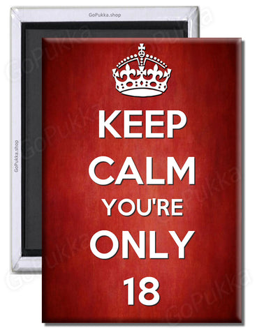 Keep Calm You're Only 18 – Fridge Magnet