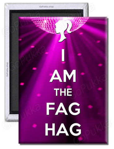 I Am The Fag Hag – Pride LGBT Fridge Magnet