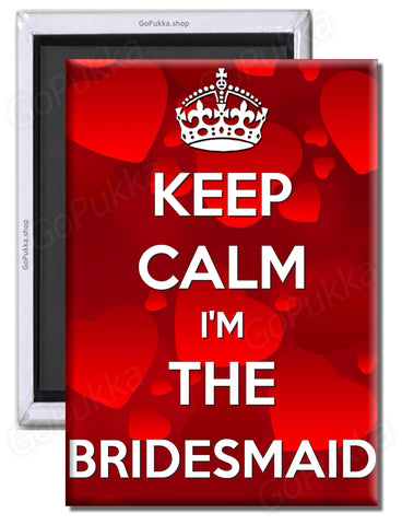 Keep Calm I'm The Bridesmaid – Fridge Magnet