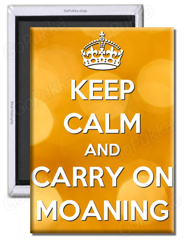 keep Calm And Carry On Moaning – Fridge Magnet