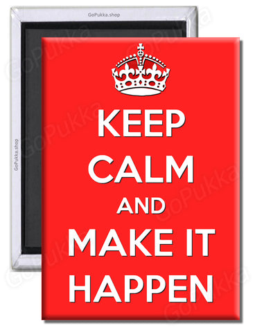 Keep Calm And Make It Happen – Fridge Magnet