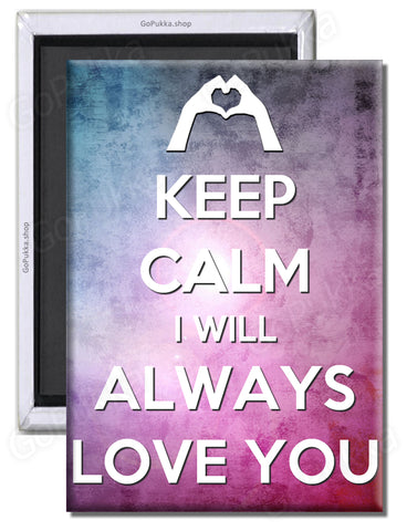 Keep Calm I Will Always Love You – Fridge Magnet