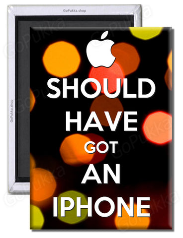 Should Have Got An iPhone – Fridge Magnet