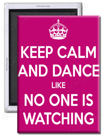 Keep Calm And Dance Like No One Is Watching – Fridge Magnet