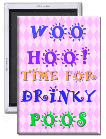 Woo Hoo! Time For Drinky Poos – Fridge Magnet