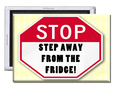 Stop! Step Away From The Fridge – Fridge Magnet