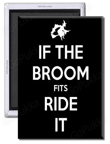 If The Broom Fits... Ride It! – Fridge Magnet