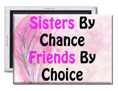 Sisters By Chance, Friends By Choice – Fridge Magnet