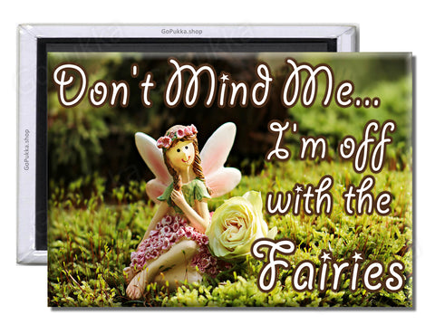 Don't Mind Me... I'm Off With The Fairies – Fridge Magnet