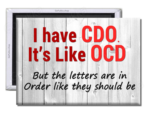 I Have CDO, It's Like OCD... – Fridge Magnet