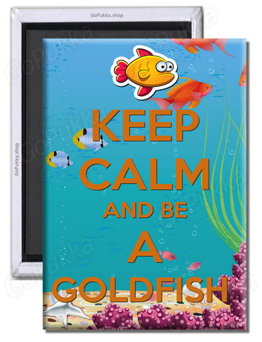 Keep Calm And Be A Goldfish – Fridge Magnet