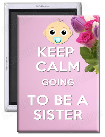 Keep Calm Going To Be A Sister - Fridge Magnet