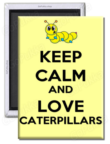 Keep Calm And Love Caterpillars - Fridge Magnet