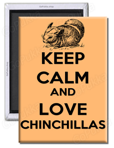 Keep Calm And Love Chinchillas - Fridge Magnet