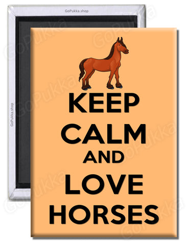 Keep Calm And Love Horses - Fridge Magnet