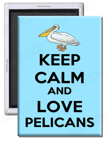 Keep Calm And Love Pelicans – Fridge Magnet