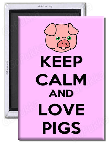 Keep Calm And Love Pigs – Fridge Magnet