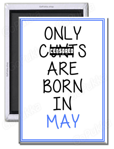 Only Cu**s Are Born In May – Fridge Magnet